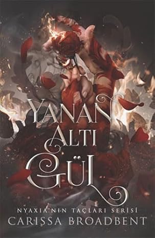 Yanan Altı Gül (Ciltli): Nyaxia'nın Taçları Serisi: Nyaxia'nın Taçları Serisi