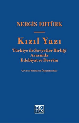 Kızıl Yazı: Türkiye ile Sovyetler Birliği Arasında Edebiyat ve Devrim