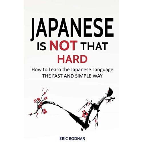 Japanese: Japanese Is Not That Hard: How to Learn the Japanese Language the Fast and Simple Way Paperback June 17, 2017