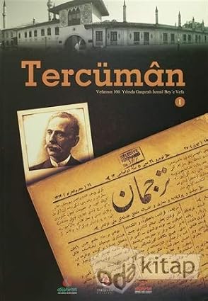 Tercüman 1. Cilt: Vefatının 100. Yılında Gaspıralı İsmail Bey'e Vefa