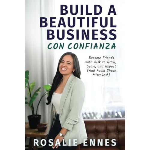 Build a Beautiful Business con Confianza: Become Friends with Risk to Grow, Scale, and Impact And Avoid These Mistakes! Paperback January 27, 2025