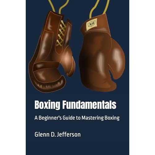 Boxing Fundamentals: A Beginners Guide to Mastering Boxing Sports Fundamentals Paperback December 19, 2023