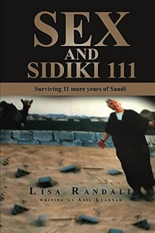 Sex And Sidiki 111: Surviving 11 more years of Saudi (Saudi Trilogy)