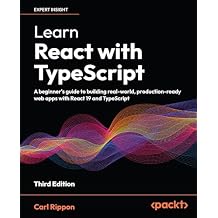 Learn React with TypeScript: A beginner's guide to building real-world, production-ready web apps with React 19 and TypeScript 3rd ed. Edition
