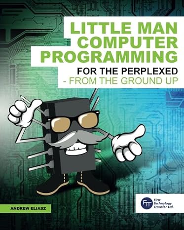 Little Man Computer Programming: For The Perplexed From The Ground Up