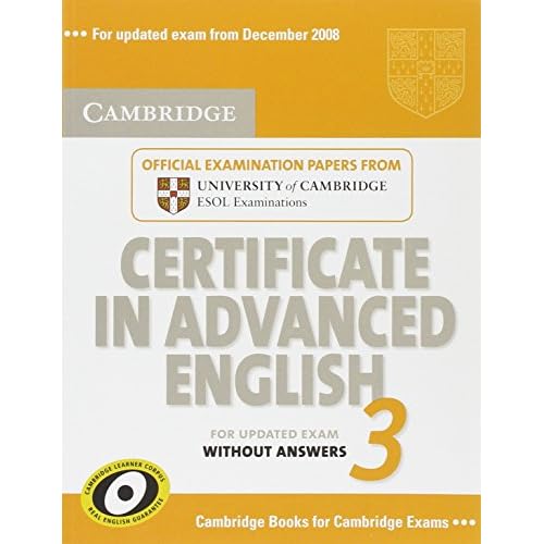 Cambridge Certificate in Advanced English 3 for Updated Exam Students Book without answers: Examination Papers from University of Cambridge ESOL Examinations CAE Practice Tests 1st Edition