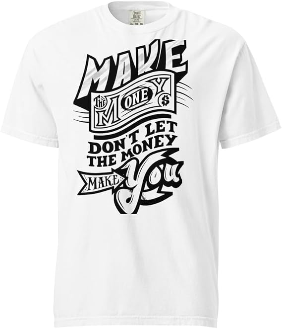 Make Money Dont LET Money Make You Graphic T-Shirt