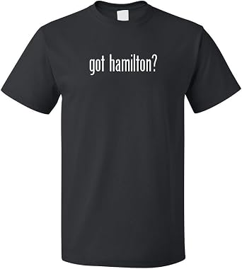 ShirtScope Got Hamilton? T Shirt Tee