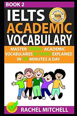 Ielts Academic Vocabulary: Master 1000+ Academic Vocabularies By Topics Explained In 10 Minutes A Day (Book 2)