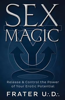 Sex Magic: Release & Control the Power of Your Erotic Potential