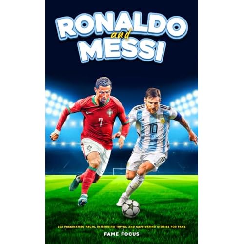 Ronaldo and Messi - 202 Fascinating Facts, Intriguing Trivia, and Captivating Stories for Fans Paperback December 15, 2023
