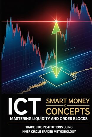 ICT Smart Money Concepts: Mastering Liquidity and Order Blocks: Trade Like Institutions Using Inner Circle Trader MethodologyThe Complete Guide to ... (The Institutional Trading Blueprint Series)