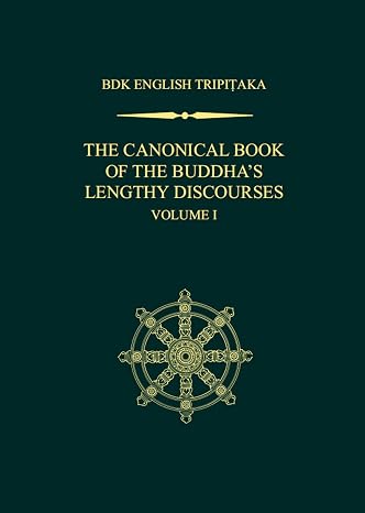 The Canonical Book of the Buddha's Lengthy Discourses, Volume 1 (Bdk English Tripitaka)