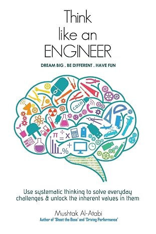 Think Like an Engineer: Use systematic thinking to solve everyday challenges & unlock the inherent values in them
