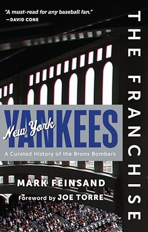 The Franchise: New York Yankees: A Curated History of the Bronx Bombers