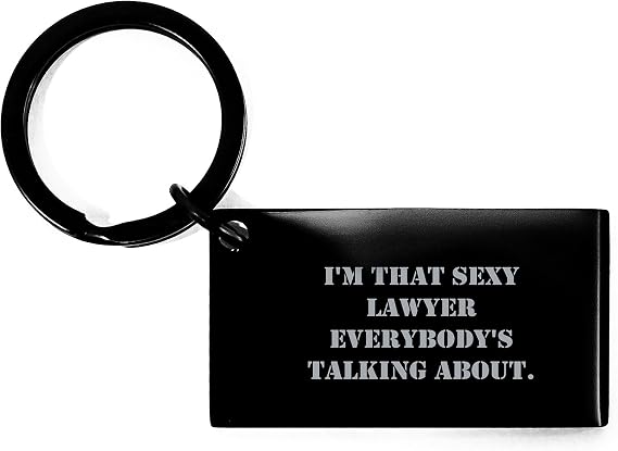 Funny Lawyer Keychain Gifts from Friends, Unique Graduation Gifts for Men, Women, or Lawyer Colleagues - 'I'm That Sexy Lawyer Everybody's Talking About.' Keychain