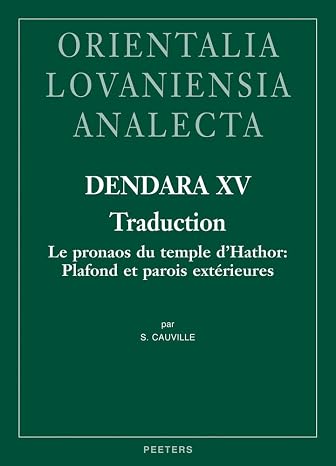 Dendara XV. Traduction: Le pronaos du temple d'Hathor: Plafond et parois exterieures (Orientalia Lovaniensia Analecta) (French Edition)