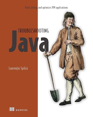 Troubleshooting Java: Read, debug, and optimize JVM applications