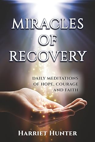 Miracles of Recovery: Daily Meditations of Hope, Courage and Faith