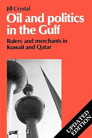 Oil and Politics in the Gulf: Rulers and Merchants in Kuwait and Qatar (Cambridge Middle East Library, Series Number 24)