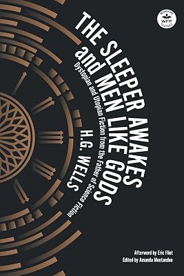 The Sleeper Awakes & Men Like Gods: Dystopian & Utopian Fiction from the Father of Science Fiction Wordfire Classics Paperback – May 24, 2021