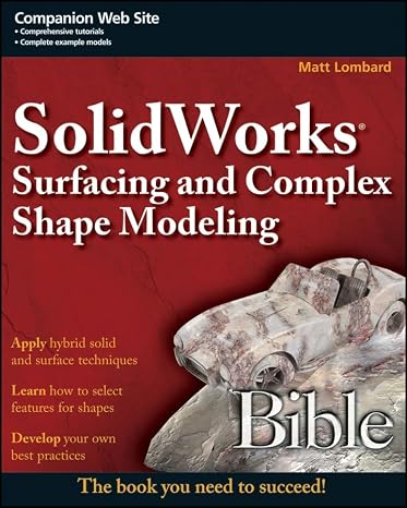 SolidWorks Surfacing and Complex Shape Modeling Bible