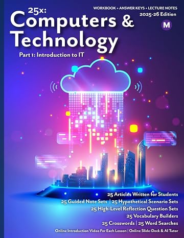 25x: Computers & Technology - Part 1 - MS: Full workbook plus answer keys and lecture notes. (25x Computers, Technology, AI, and Robotics for Middle School Learners)