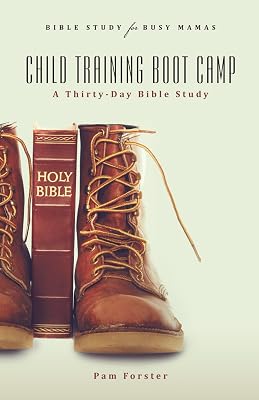 Child Training Boot Camp: A Thirty-Day Bible Study Paperback – March 18, 2016