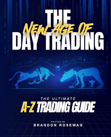 The New Age of Day Trading: The Ultimate A-Z Trading Guide