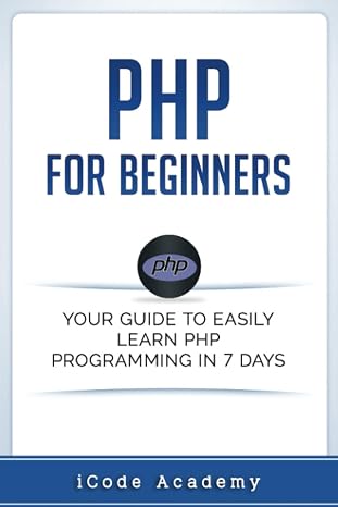 PHP for Beginners: Your Guide to Easily Learn PHP In 7 Days (Programming Languages)