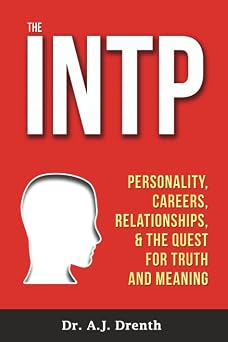 The INTP Personality, Careers, Relationships, the Quest for Truth and Meaning