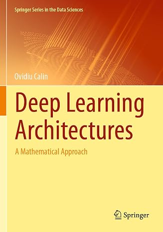 Deep Learning Architectures: A Mathematical Approach (Springer Series in the Data Sciences)