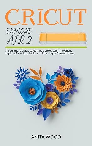 CRICUT EXPLORE AIR 2: A Beginner's Guide to Getting Started with the Cricut Explore Air + Amazing DIY Project + Tips and Tricks