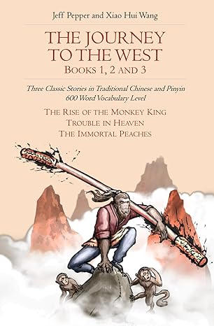 The Journey to the West, Books 1, 2 and 3: Three Classic Stories in Traditional Chinese and Pinyin, 600 Word Vocabulary Level (Journey to the West in Traditional Chinese)