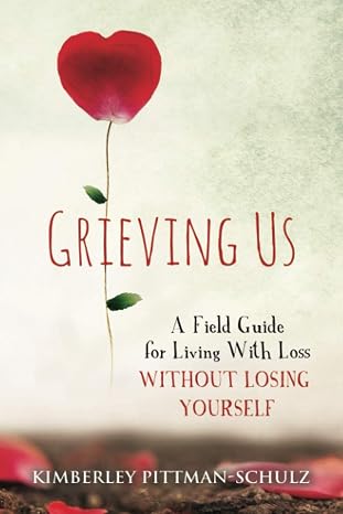 Grieving Us: A Field Guide for Living With Loss Without Losing Yourself
