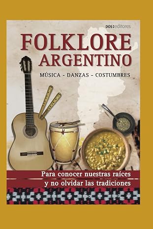 FOLKLORE ARGENTINO: musica - danzas - costumbres (Spanish Edition)