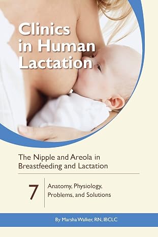 The Nipple and Areola in Breastfeeding and Lactation:: Anatomy, Physiology, Problems, and Solutions (Clinics in Human Lactation)