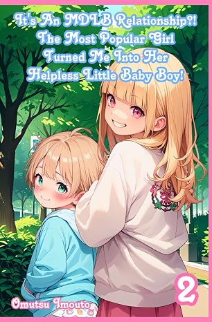 It's An MDLB Relationship?! The Most Popular Girl Turned Me Into Her Helpless Little Baby Boy! Volume 2