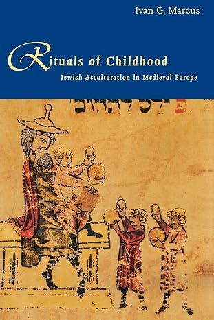 Rituals of Childhood: Jewish Acculturation in Medieval Europe