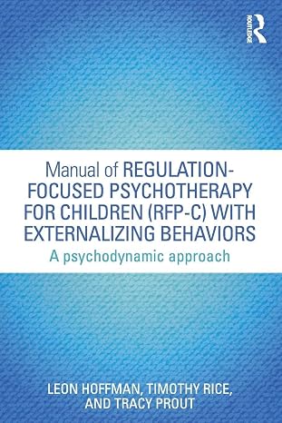 Manual of Regulation-Focused Psychotherapy for Children (RFP-C) with Externalizing Behaviors: A Psychodynamic Approach (Psychological Issues)