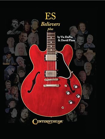 ES Believers Plus - Gibson ES Guitars History & Photo Reference | Archtop & Thinline Electric Guitar Book for Players, Collectors & Luthiers |Illustrated hardcover guide and Foreword by Joe Bonamassa