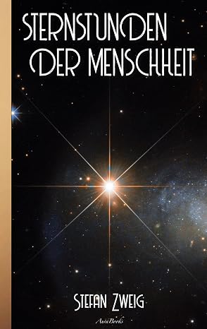 Stefan Zweig: Sternstunden der Menschheit (German Edition)