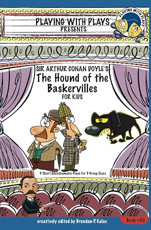 Sir Arthur Conan Doyle's The Hound of the Baskervilles for Kids: 3 Short Melodramatic Plays for 3 Group Sizes (Playing With Plays)