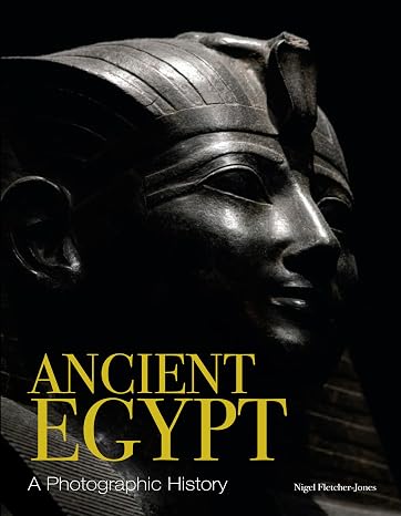 Ancient Egypt: A Photographic History (History in Photographs)