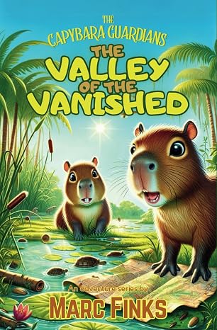 The Capybara Guardians, Book 1: Valley of the Vanished: An Eco-Adventure about Friendship Paperback March 13, 2024