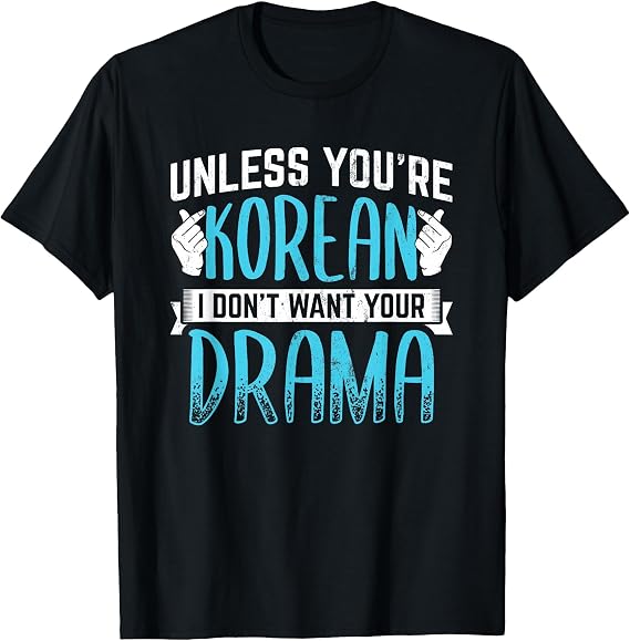 No Drama Unless You're Korean Kpop Kdrama T-Shirt