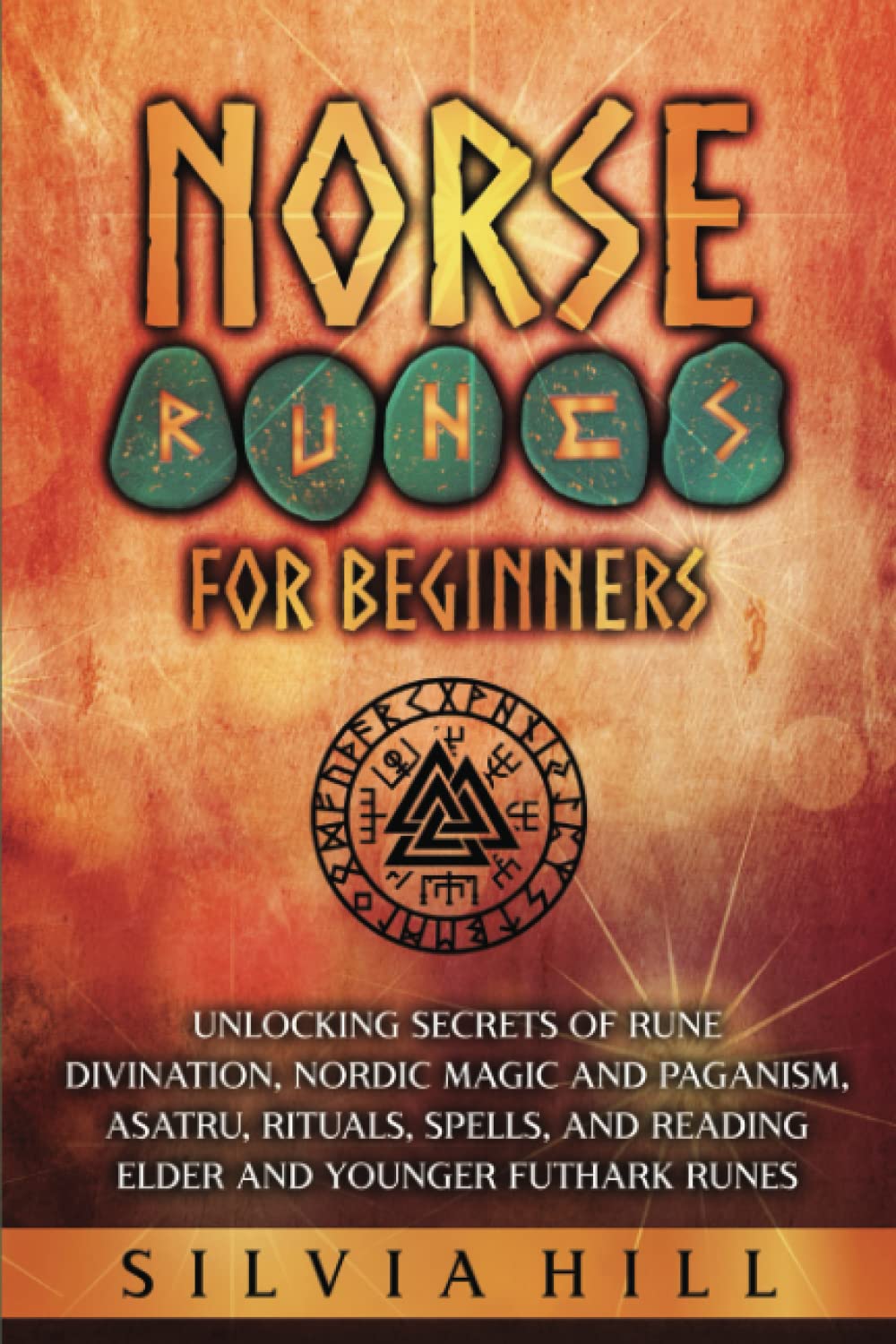 Norse Runes for Beginners: Unlocking Secrets of Rune Divination, Nordic Magic and Paganism, Asatru, Rituals, Spells, and Reading Elder and Younger Futhark Runes Scandinavian Spiritual Practices Paperback – 7 Oct. 2022