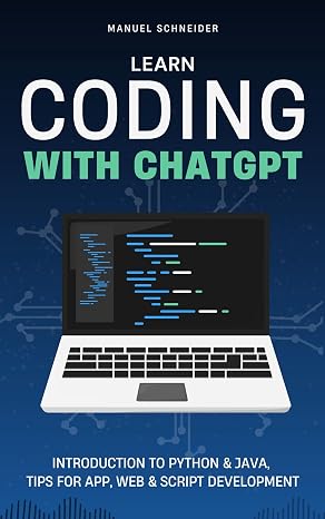 Learn Coding with ChatGPT: Introduction to Python & Java, Tips for App, Web & Script Development