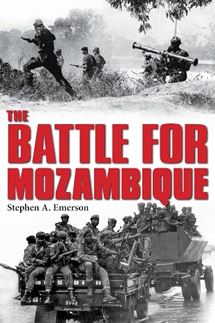 The Battle for Mozambique: The FrelimoRenamo Struggle, 19771992