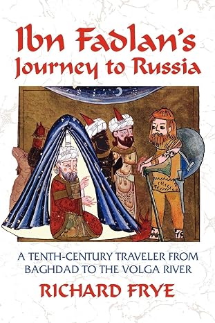 Ibn Fadlan's Journey To Russia